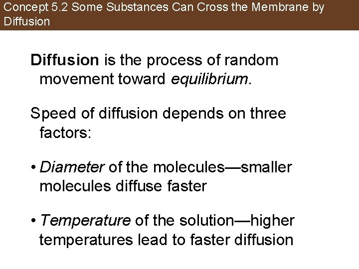 Concept 5. 2 Some Substances Can Cross the Membrane by Diffusion is the process