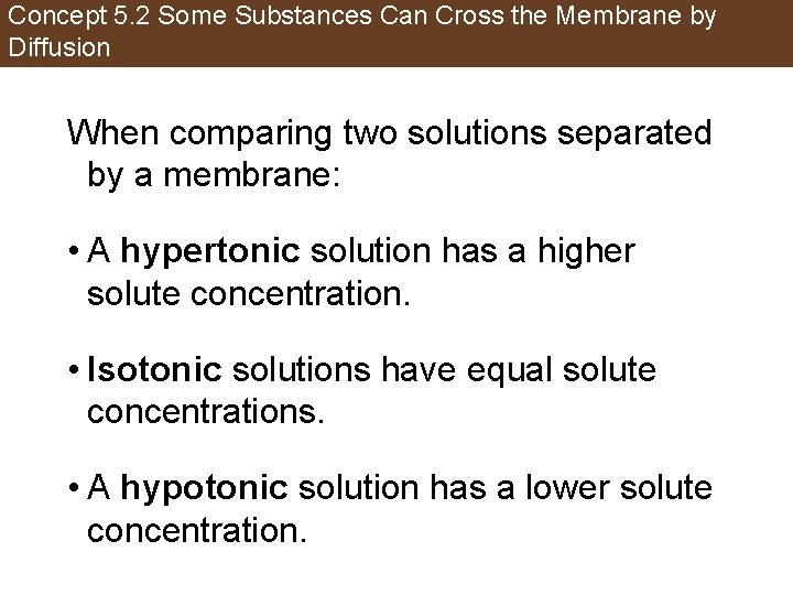 Concept 5. 2 Some Substances Can Cross the Membrane by Diffusion When comparing two