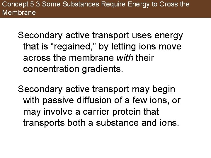 Concept 5. 3 Some Substances Require Energy to Cross the Membrane Secondary active transport