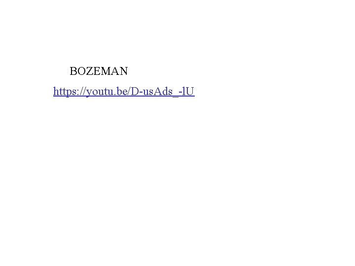 BOZEMAN https: //youtu. be/D-us. Ads_-l. U 