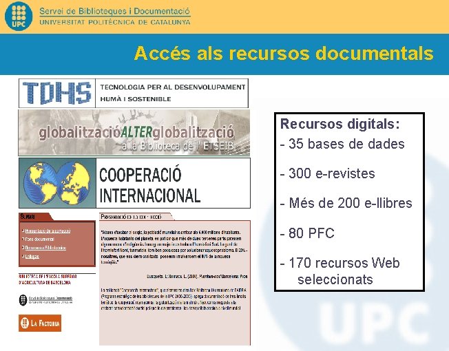 Accés als recursos documentals Recursos digitals: - 35 bases de dades - 300 e-revistes