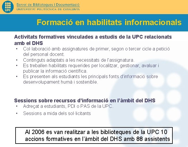 Formació en habilitats informacionals Activitats formatives vinculades a estudis de la UPC relacionats amb
