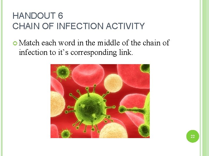 HANDOUT 6 CHAIN OF INFECTION ACTIVITY Match each word in the middle of the