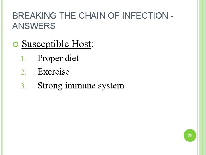 BREAKING THE CHAIN OF INFECTION ANSWERS Susceptible Host: 1. 2. 3. Proper diet Exercise