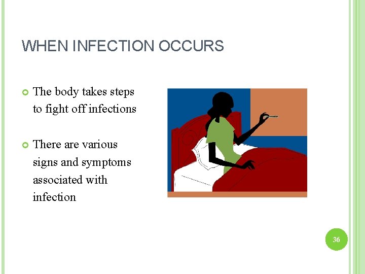 WHEN INFECTION OCCURS The body takes steps to fight off infections There are various