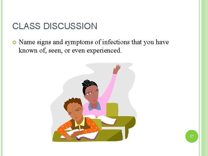 CLASS DISCUSSION Name signs and symptoms of infections that you have known of, seen,