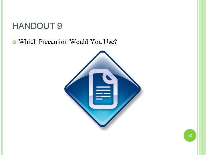 HANDOUT 9 Which Precaution Would You Use? 43 
