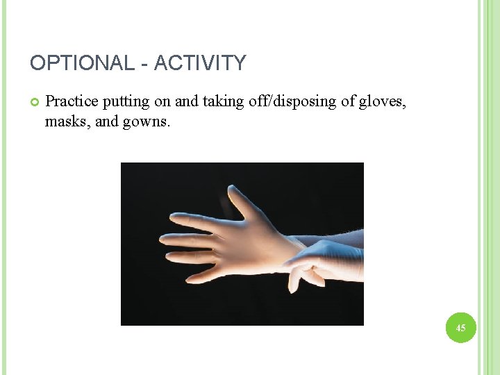 OPTIONAL - ACTIVITY Practice putting on and taking off/disposing of gloves, masks, and gowns.