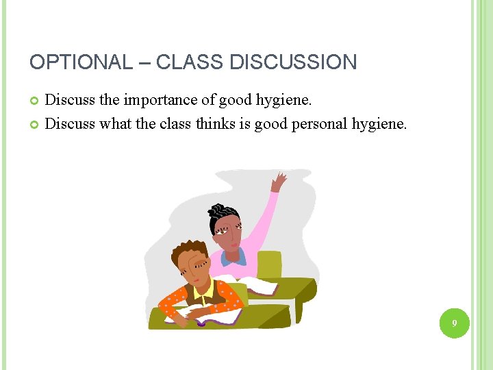 OPTIONAL – CLASS DISCUSSION Discuss the importance of good hygiene. Discuss what the class