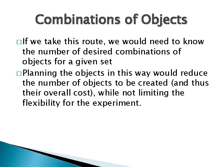 Combinations of Objects � If we take this route, we would need to know