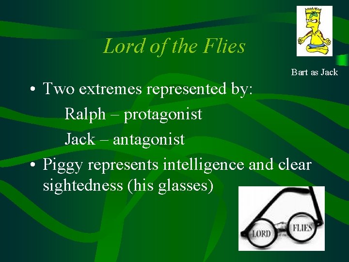 Lord of the Flies Bart as Jack • Two extremes represented by: Ralph –