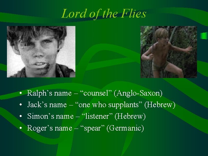 Lord of the Flies • • Ralph’s name – “counsel” (Anglo-Saxon) Jack’s name –