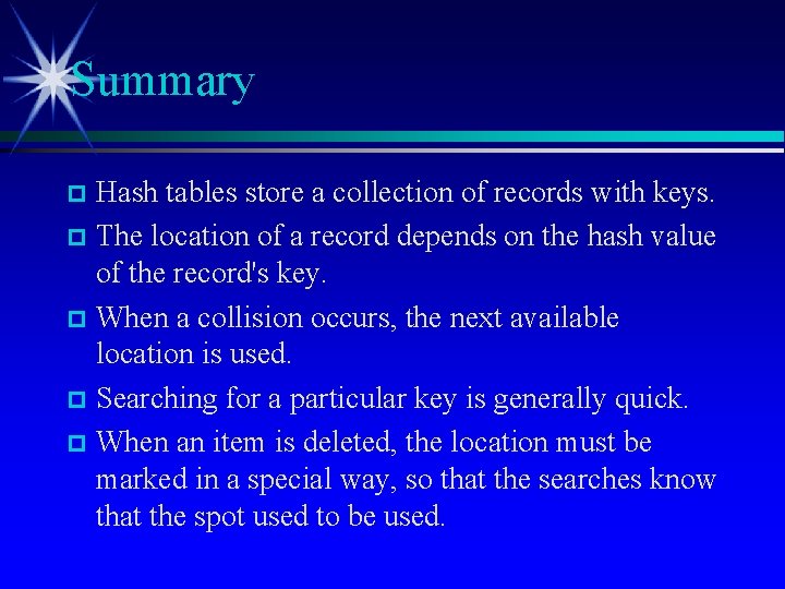 Summary Hash tables store a collection of records with keys. The location of a