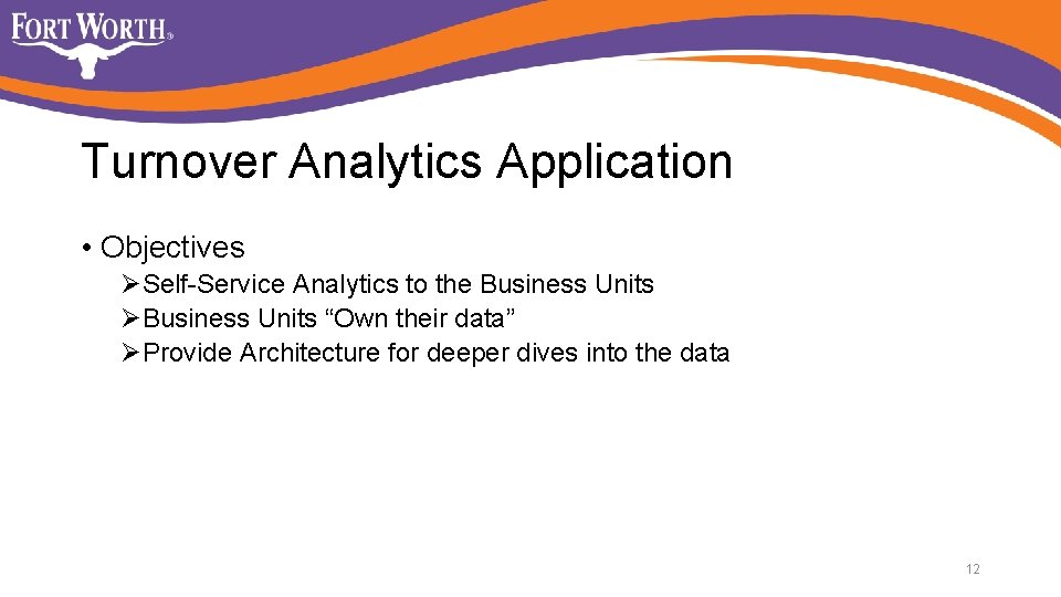 Turnover Analytics Application • Objectives ØSelf-Service Analytics to the Business Units ØBusiness Units “Own