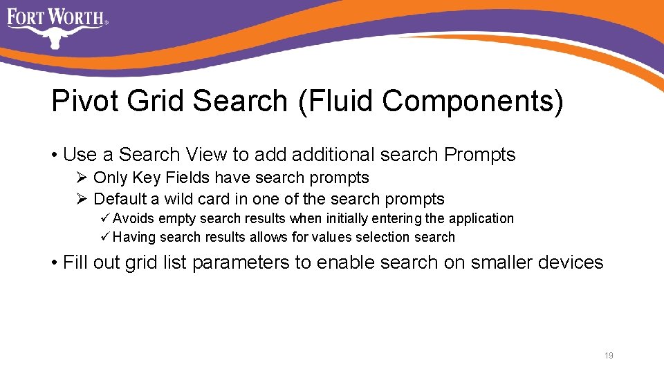 Pivot Grid Search (Fluid Components) • Use a Search View to additional search Prompts