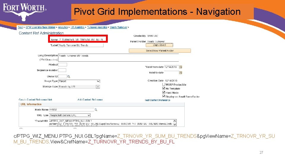 Pivot Grid Implementations - Navigation c/PTPG_WIZ_MENU. PTPG_NUI. GBL? pg. Name=Z_TRNOVR_YR_SUM_BU_TRENDS&pg. View. Name=Z_TRNOVR_YR_SU M_BU_TRENDS. View&Cref.