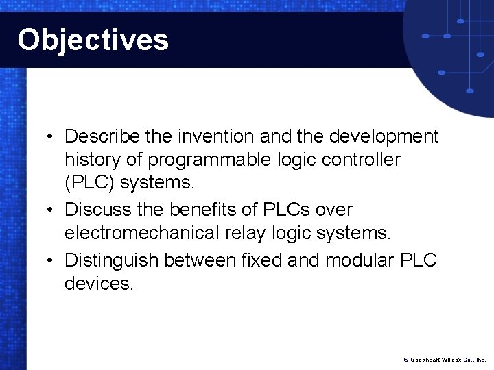 Objectives • Describe the invention and the development history of programmable logic controller (PLC) Objectives • Describe the invention and the development history of programmable logic controller (PLC)