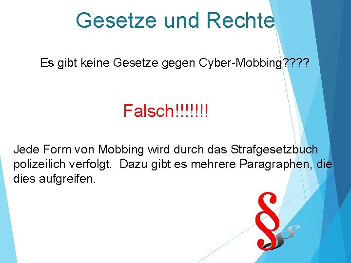 Gesetze und Rechte Es gibt keine Gesetze gegen Cyber-Mobbing? ? Falsch!!!!!!! Jede Form von