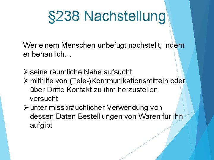 § 238 Nachstellung Wer einem Menschen unbefugt nachstellt, indem er beharrlich… Ø seine räumliche