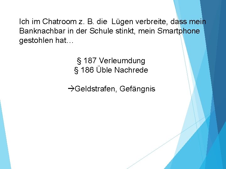 Ich im Chatroom z. B. die Lügen verbreite, dass mein Banknachbar in der Schule