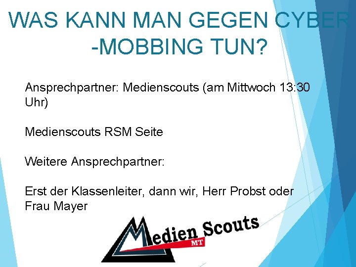 WAS KANN MAN GEGEN CYBER -MOBBING TUN? Ansprechpartner: Medienscouts (am Mittwoch 13: 30 Uhr)