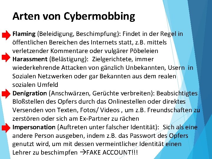 Arten von Cybermobbing Flaming (Beleidigung, Beschimpfung): Findet in der Regel in öffentlichen Bereichen des