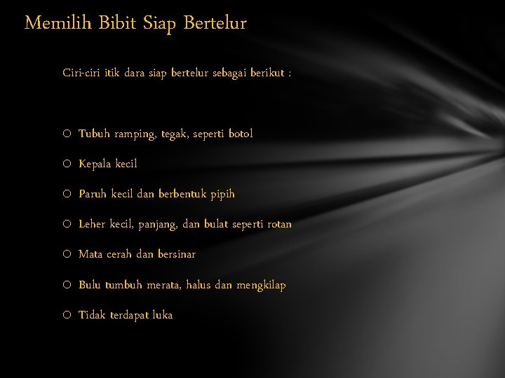 Memilih Bibit Siap Bertelur Ciri-ciri itik dara siap bertelur sebagai berikut : o Tubuh