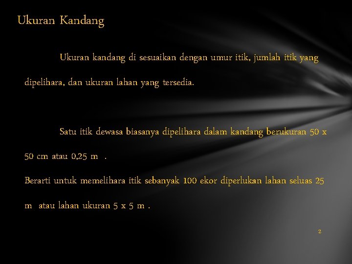 Ukuran Kandang Ukuran kandang di sesuaikan dengan umur itik, jumlah itik yang dipelihara, dan