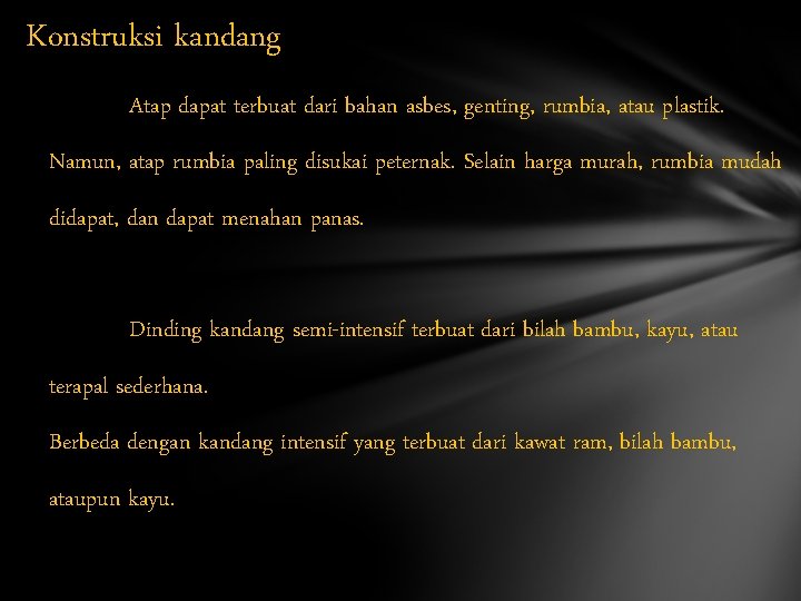 Konstruksi kandang Atap dapat terbuat dari bahan asbes, genting, rumbia, atau plastik. Namun, atap