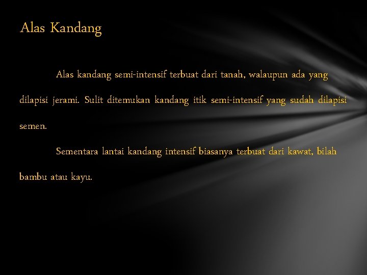 Alas Kandang Alas kandang semi-intensif terbuat dari tanah, walaupun ada yang dilapisi jerami. Sulit