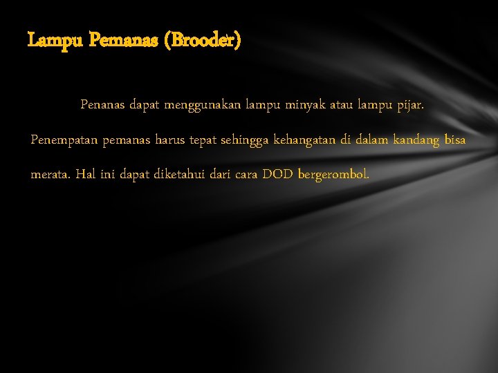 Lampu Pemanas (Brooder) Penanas dapat menggunakan lampu minyak atau lampu pijar. Penempatan pemanas harus