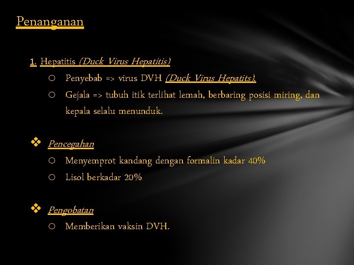 Penanganan 1. Hepatitis (Duck Virus Hepatitis) o Penyebab => virus DVH (Duck Virus Hepatits).