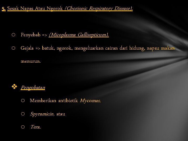 5. Sesak Napas Atau Ngorok (Chorionic Respiratory Disease). o Penyebab => (Micoplasma Gallisepticum). o