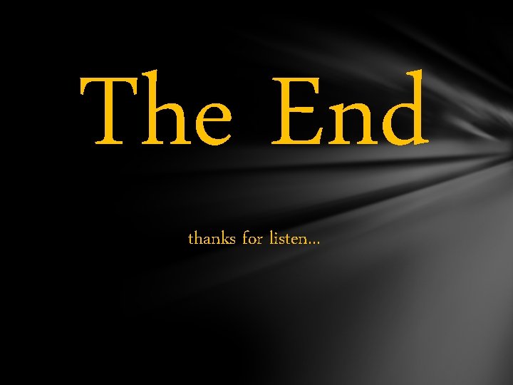 The End thanks for listen. . . 