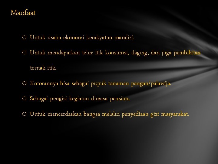 Manfaat o Untuk usaha ekonomi kerakyatan mandiri. o Untuk mendapatkan telur itik konsumsi, daging,