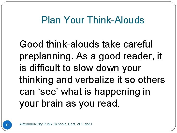 Plan Your Think-Alouds Good think-alouds take careful preplanning. As a good reader, it is