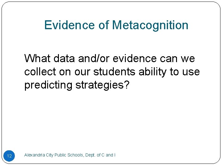 Evidence of Metacognition What data and/or evidence can we collect on our students ability