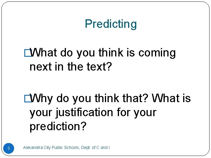 Predicting �What do you think is coming next in the text? �Why do you