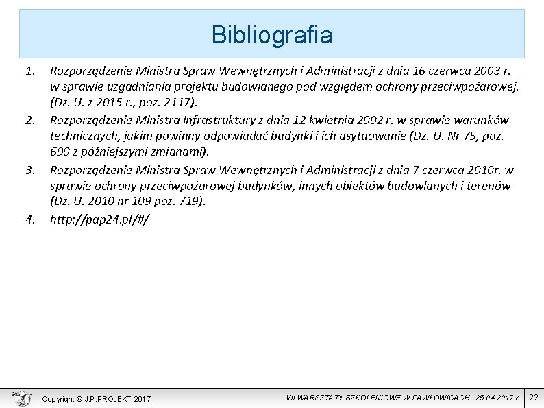 Bibliografia 1. 2. 3. 4. Rozporządzenie Ministra Spraw Wewnętrznych i Administracji z dnia 16