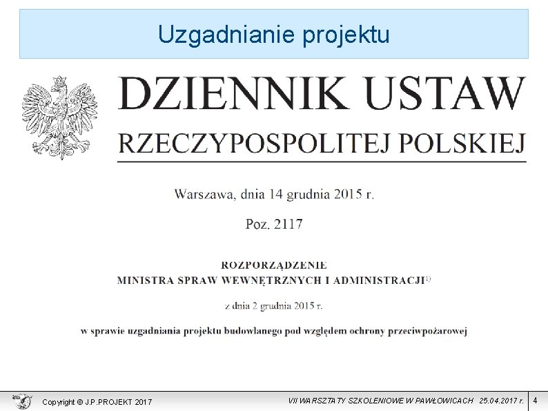 Uzgadnianie projektu Copyright © J. P. PROJEKT 2017 VII WARSZTATY SZKOLENIOWE W PAWŁOWICACH 25.