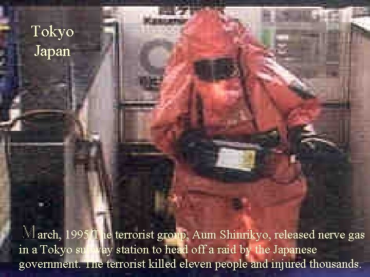 Tokyo Japan arch, 1995 The terrorist group, Aum Shinrikyo, released nerve gas in a