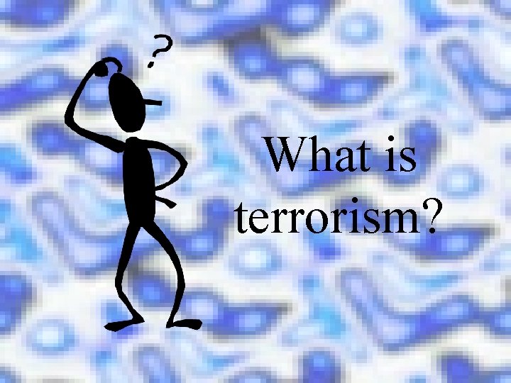 What is terrorism? 