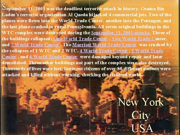 eptember 11, 2001 was the deadliest terrorist attack in history. Osama Bin Laden’s terrorist