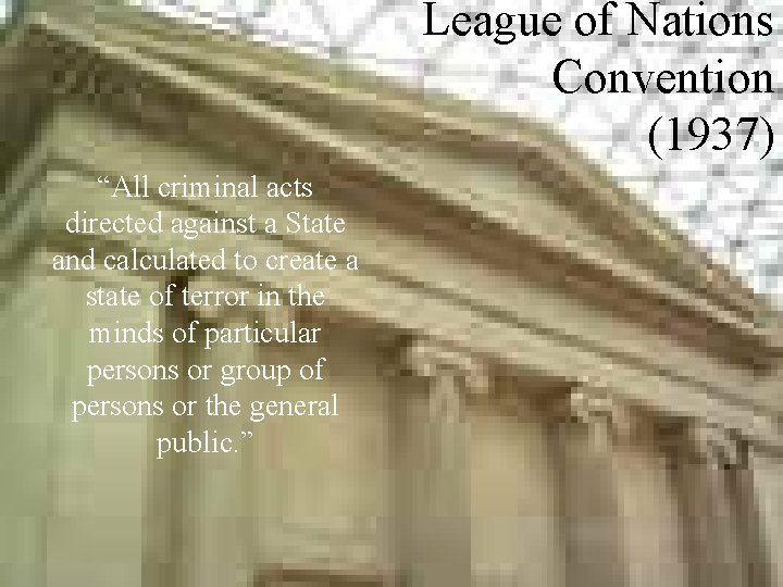 League of Nations Convention (1937) “All criminal acts directed against a State and calculated