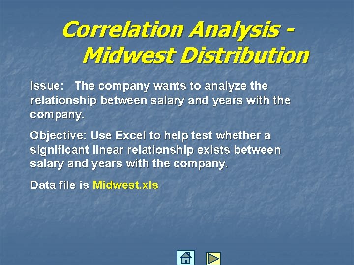 Correlation Analysis Midwest Distribution Issue: The company wants to analyze the relationship between salary