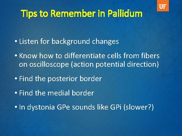 Tips to Remember in Pallidum • Listen for background changes • Know how to