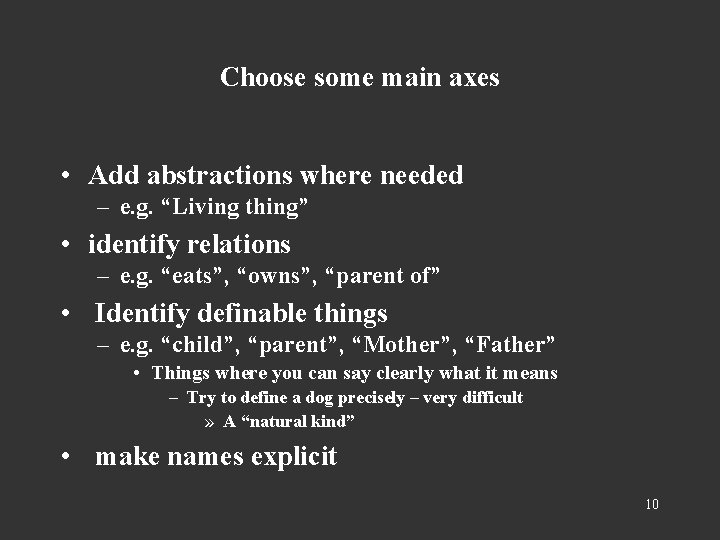 Choose some main axes • Add abstractions where needed – e. g. “Living thing”