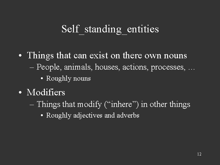 Self_standing_entities • Things that can exist on there own nouns – People, animals, houses,
