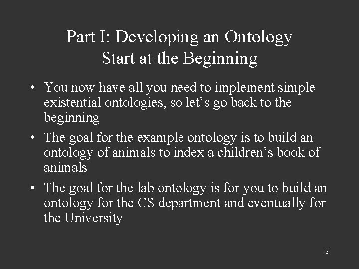 Part I: Developing an Ontology Start at the Beginning • You now have all