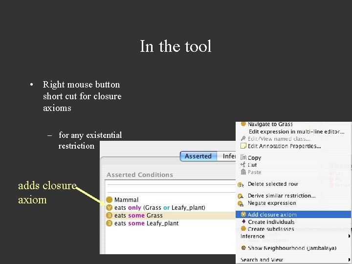 In the tool • Right mouse button short cut for closure axioms – for